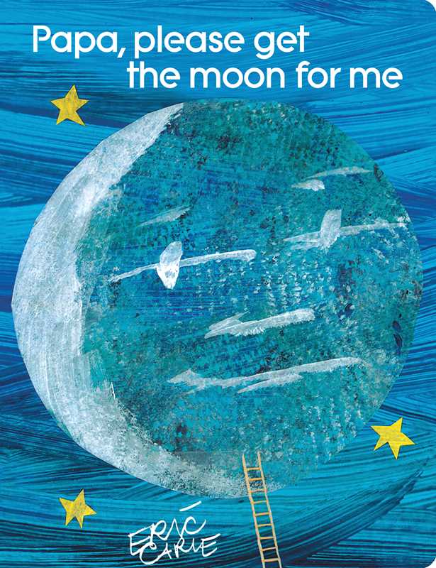 Papa, Please Get the Moon for Me by Eric   Carle