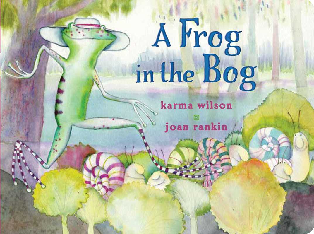 Frog in the Bog by Karma Wilson
