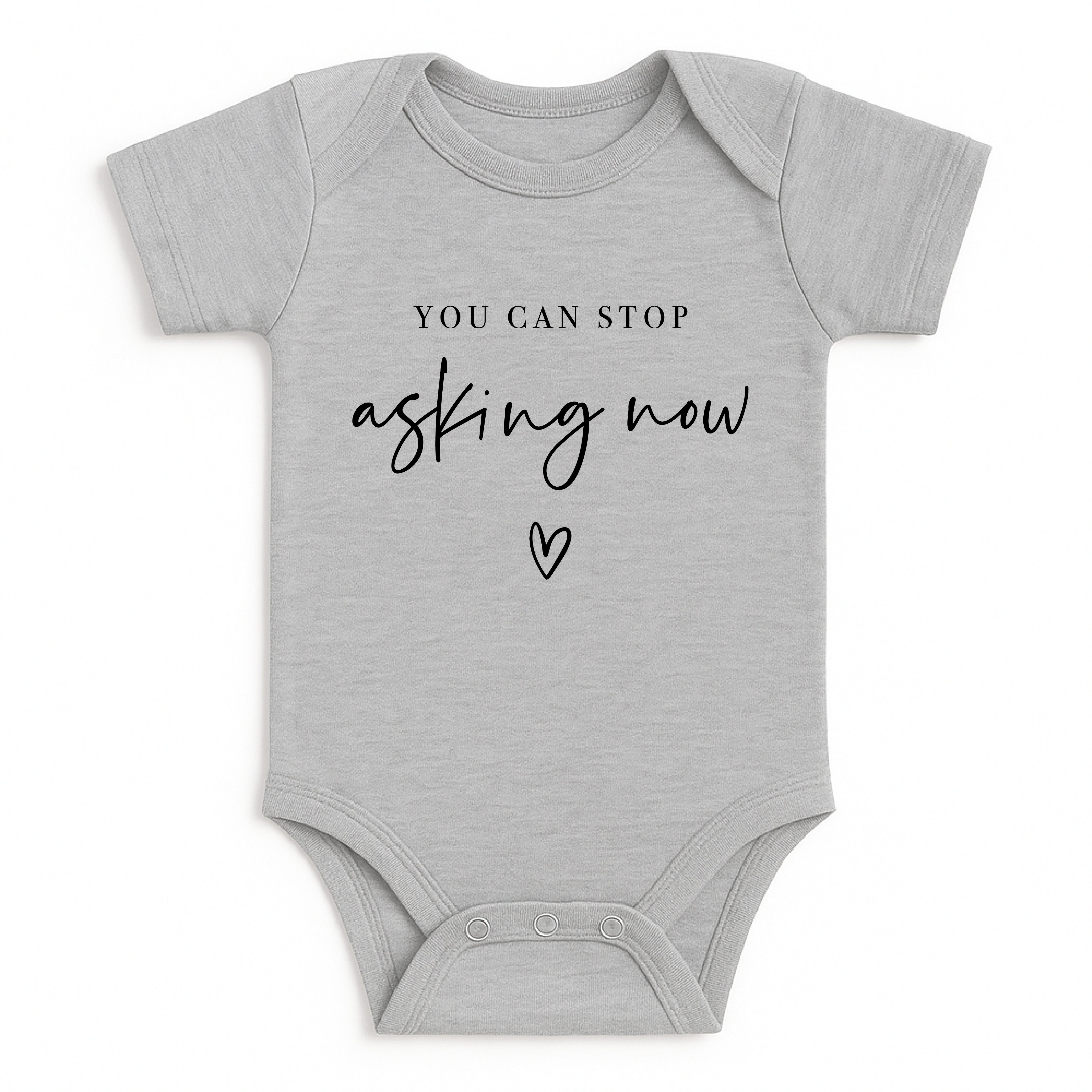 You Can Stop Asking Now, Pregnancy Announcement Onesie