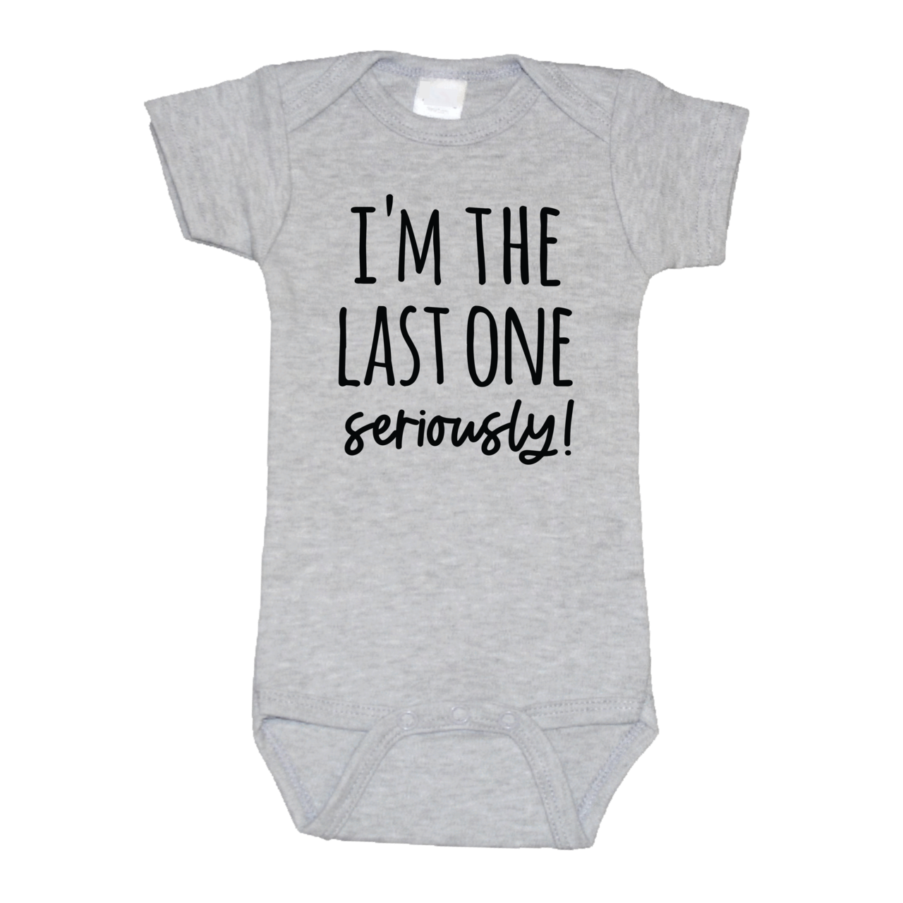 I’m the Last One Seriously Baby Onesie – Funny Newborn Gift